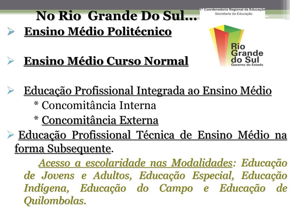 Médio * Concomitância Interna * Concomitância Externa Educação Profissional Técnica de Ensino