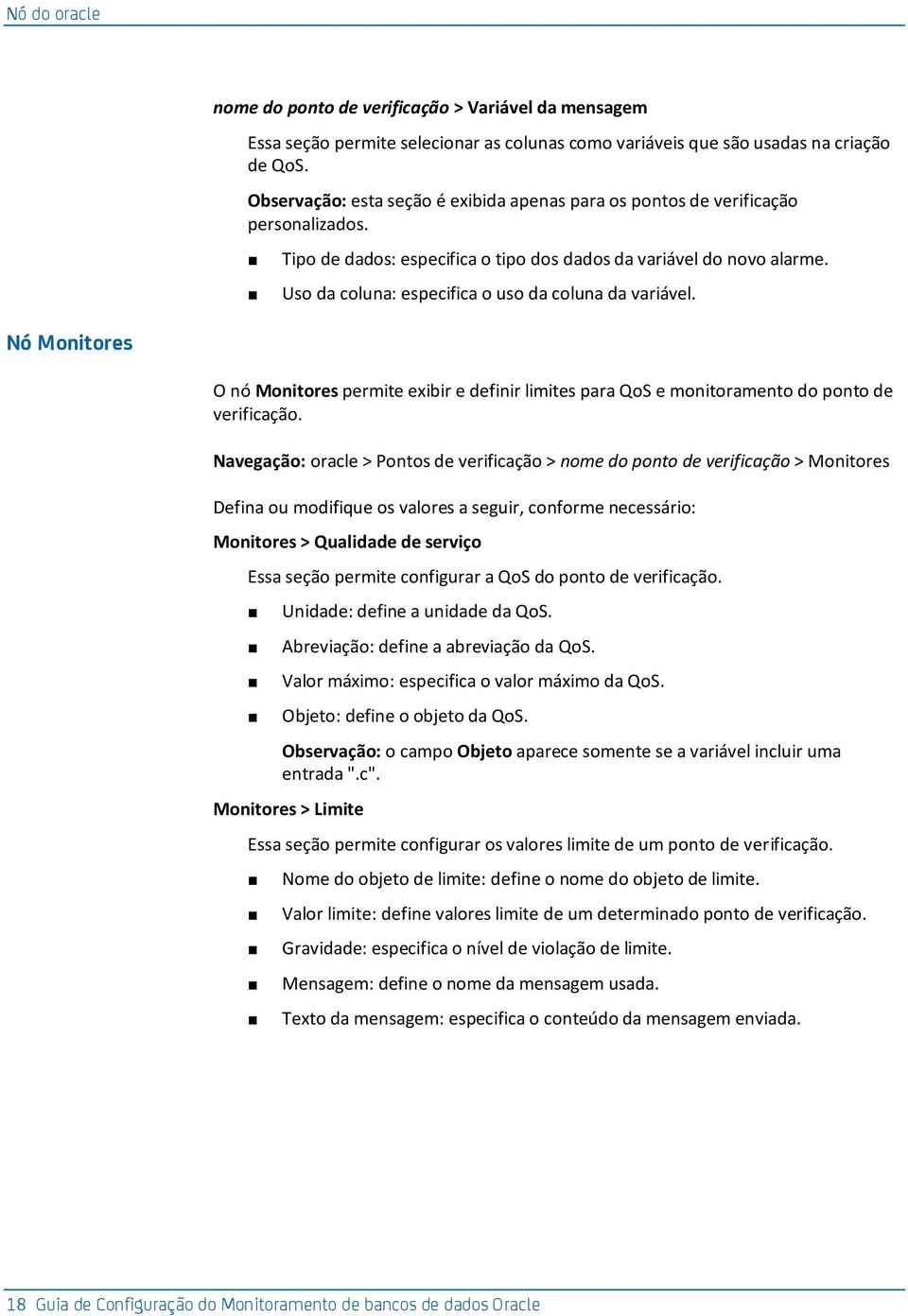 Uso da coluna: especifica o uso da coluna da variável. Nó Monitores O nó Monitores permite exibir e definir limites para QoS e monitoramento do ponto de verificação.