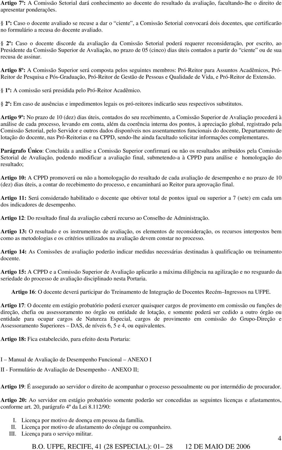 2º: Caso o docente discorde da avaliação da Comissão Setorial poderá requerer reconsideração, por escrito, ao Presidente da Comissão Superior de Avaliação, no prazo de 05 (cinco) dias úteis contados