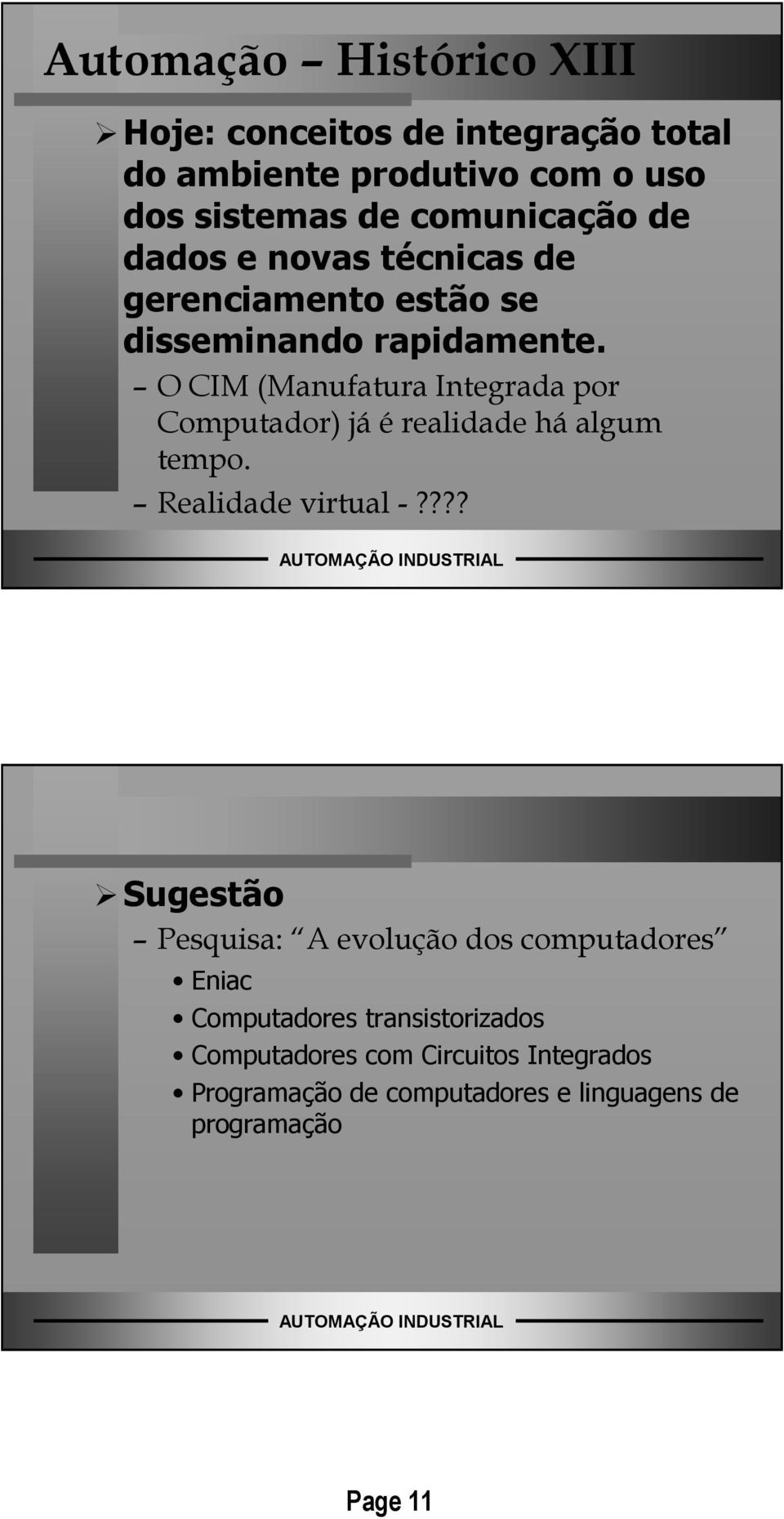 O CIM (Manufatura Integrada por Computador) já é realidade há algum tempo. Realidade virtual -?