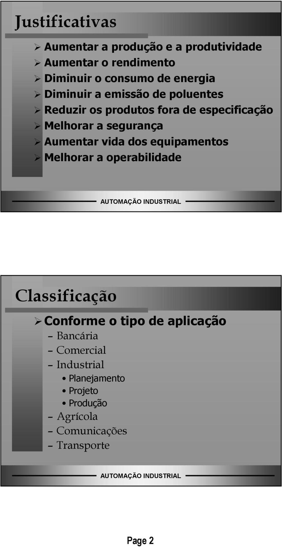 segurança Aumentar vida dos equipamentos Melhorar a operabilidade Classificação Conforme o tipo de