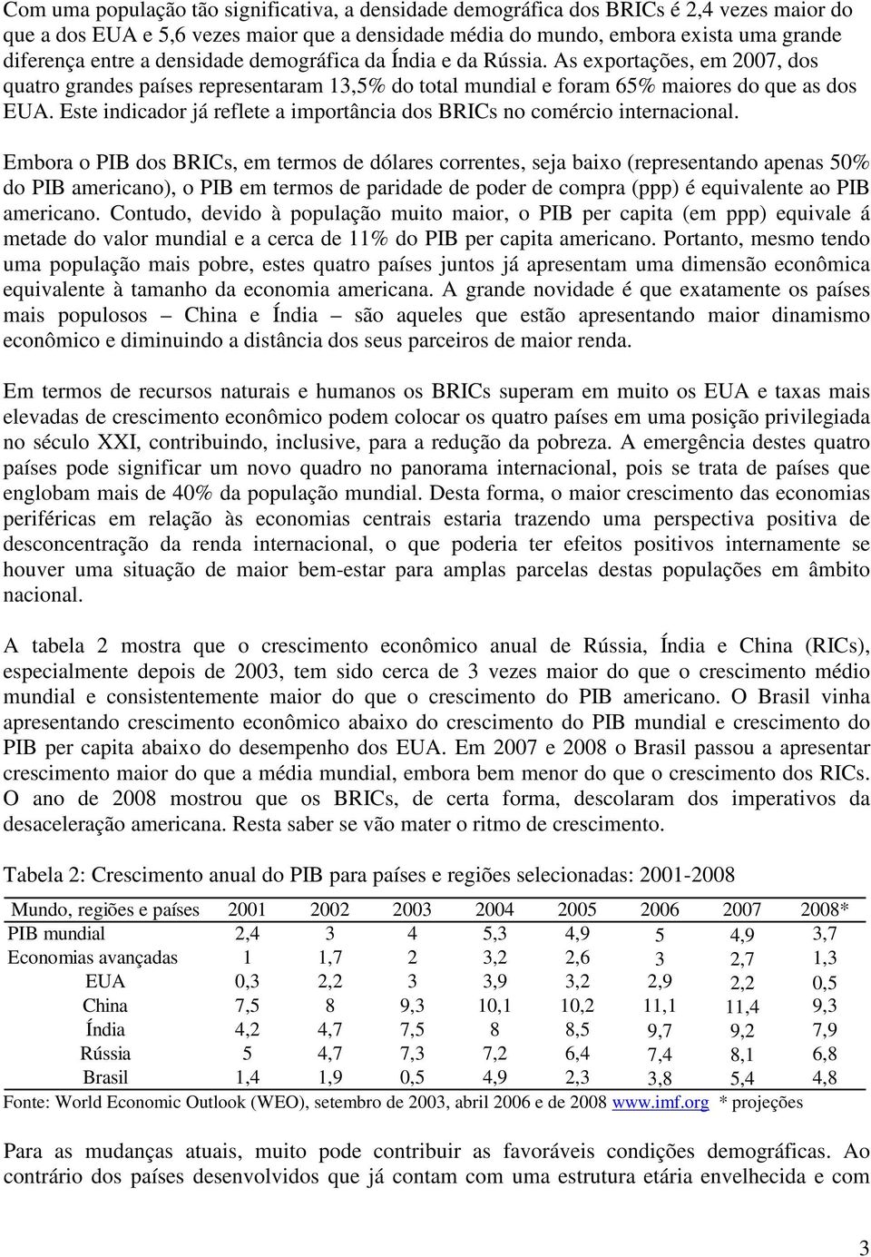 Este indicador já reflete a importância dos BRICs no comércio internacional.