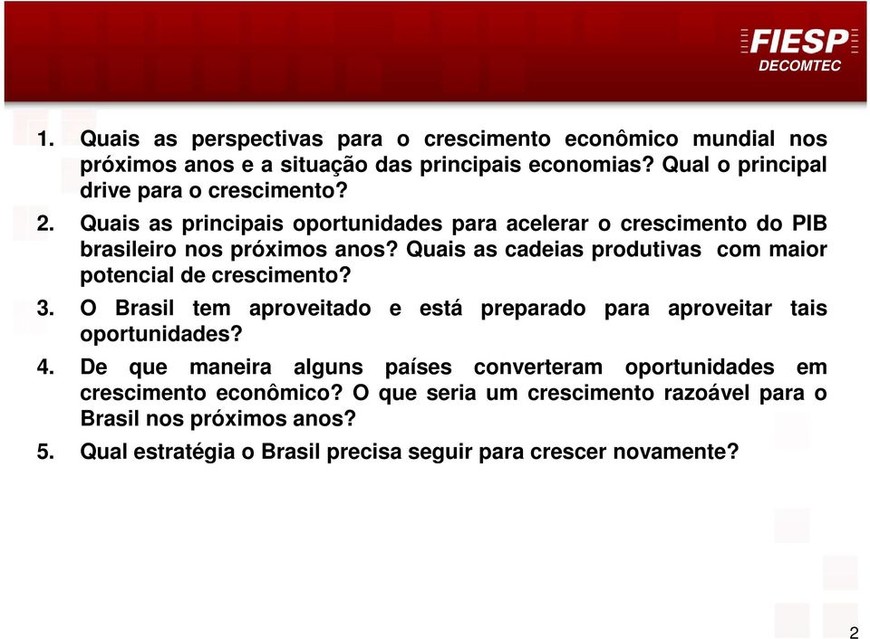 Quais as cadeias produtivas com maior potencial de crescimento? 3. O Brasil tem aproveitado e está preparado para aproveitar tais oportunidades? 4.