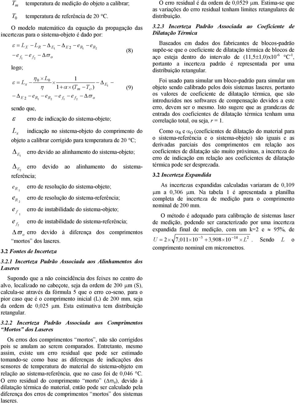 indicação do sistema-objeto; (8) (9) Lx indicação no sistema-objeto do comprimento do objeto a calibrar corrigido para temperatura de 0 C; E erro devido ao alinhamento do sistema-objeto; E erro