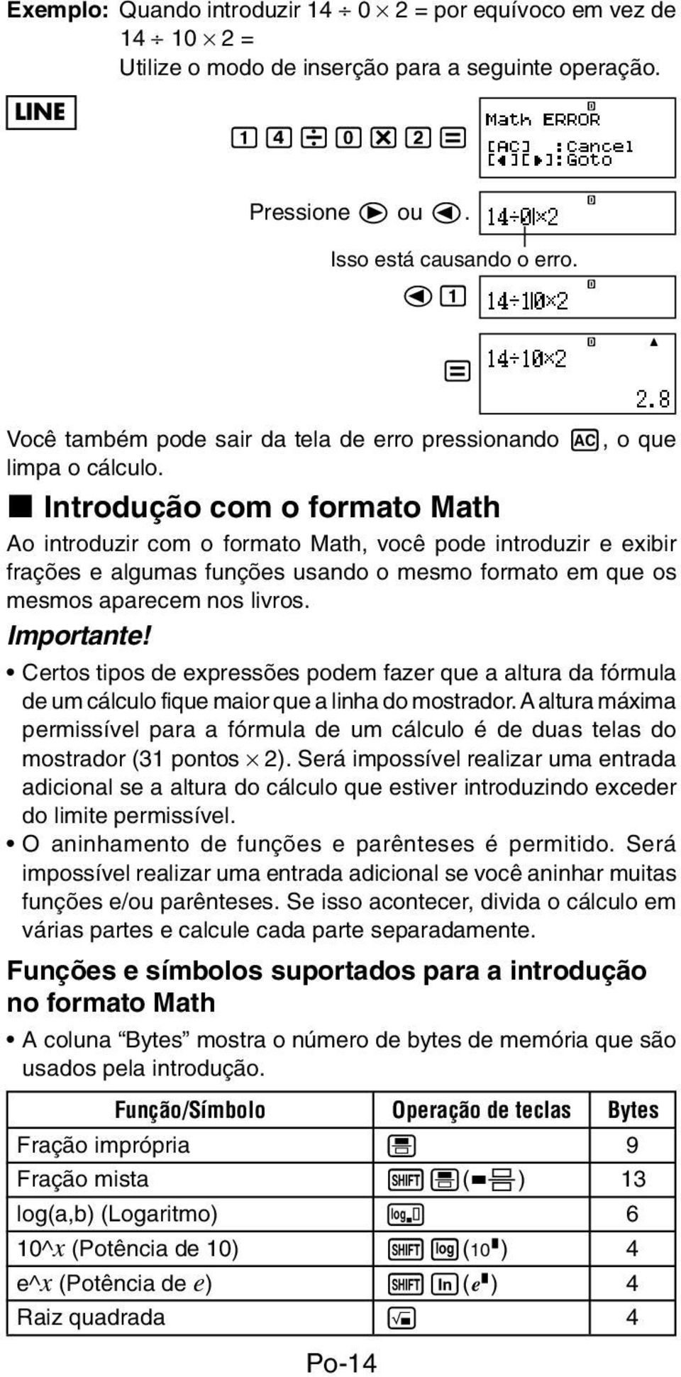 k Introdução com o formato Math Ao introduzir com o formato Math, você pode introduzir e exibir frações e algumas funções usando o mesmo formato em que os mesmos aparecem nos livros. Importante!