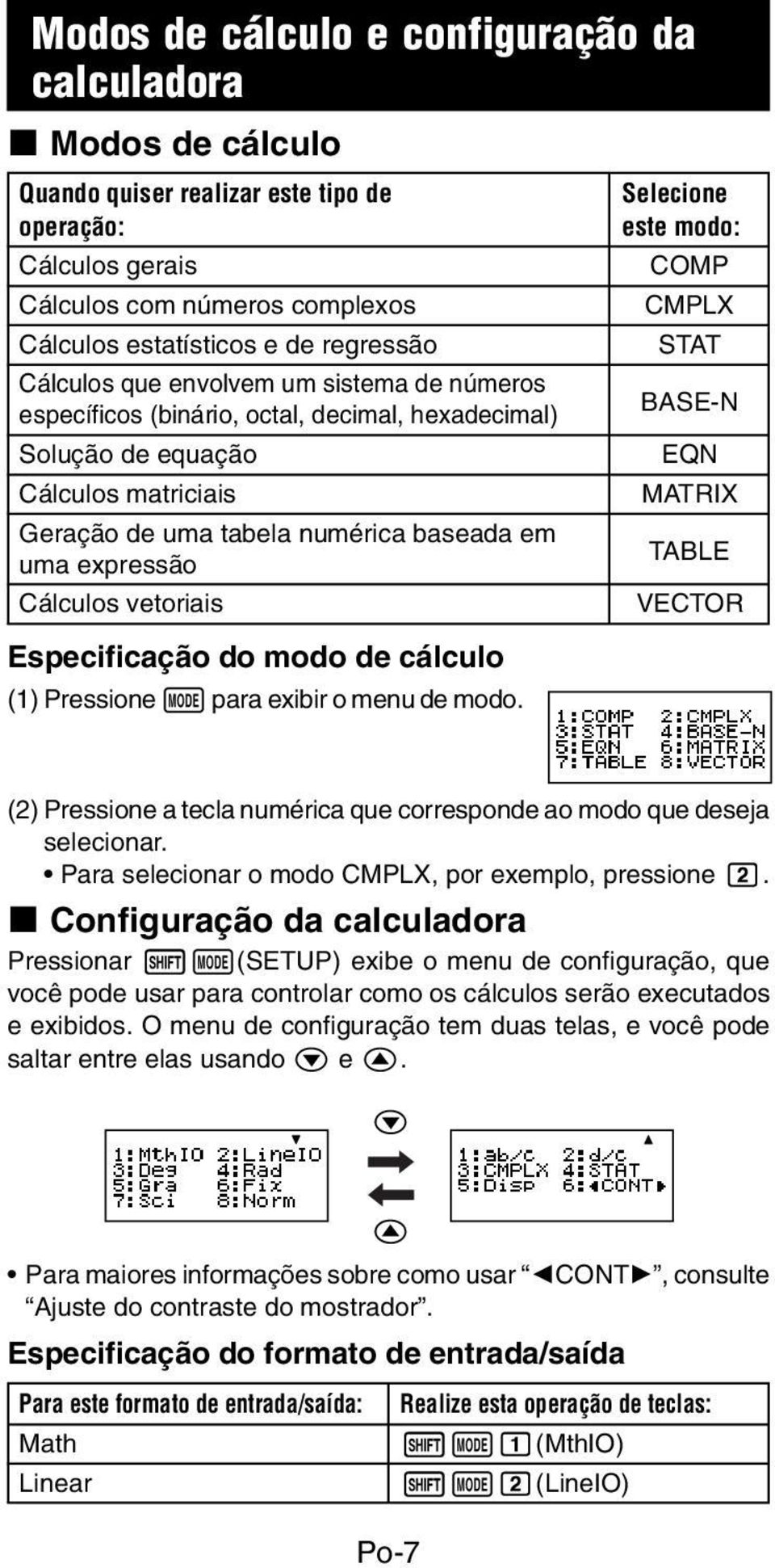 vetoriais Especificação do modo de cálculo (1)Pressione N para exibir o menu de modo.