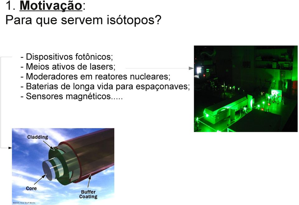 lasers; - Moderadores em reatores nucleares; -