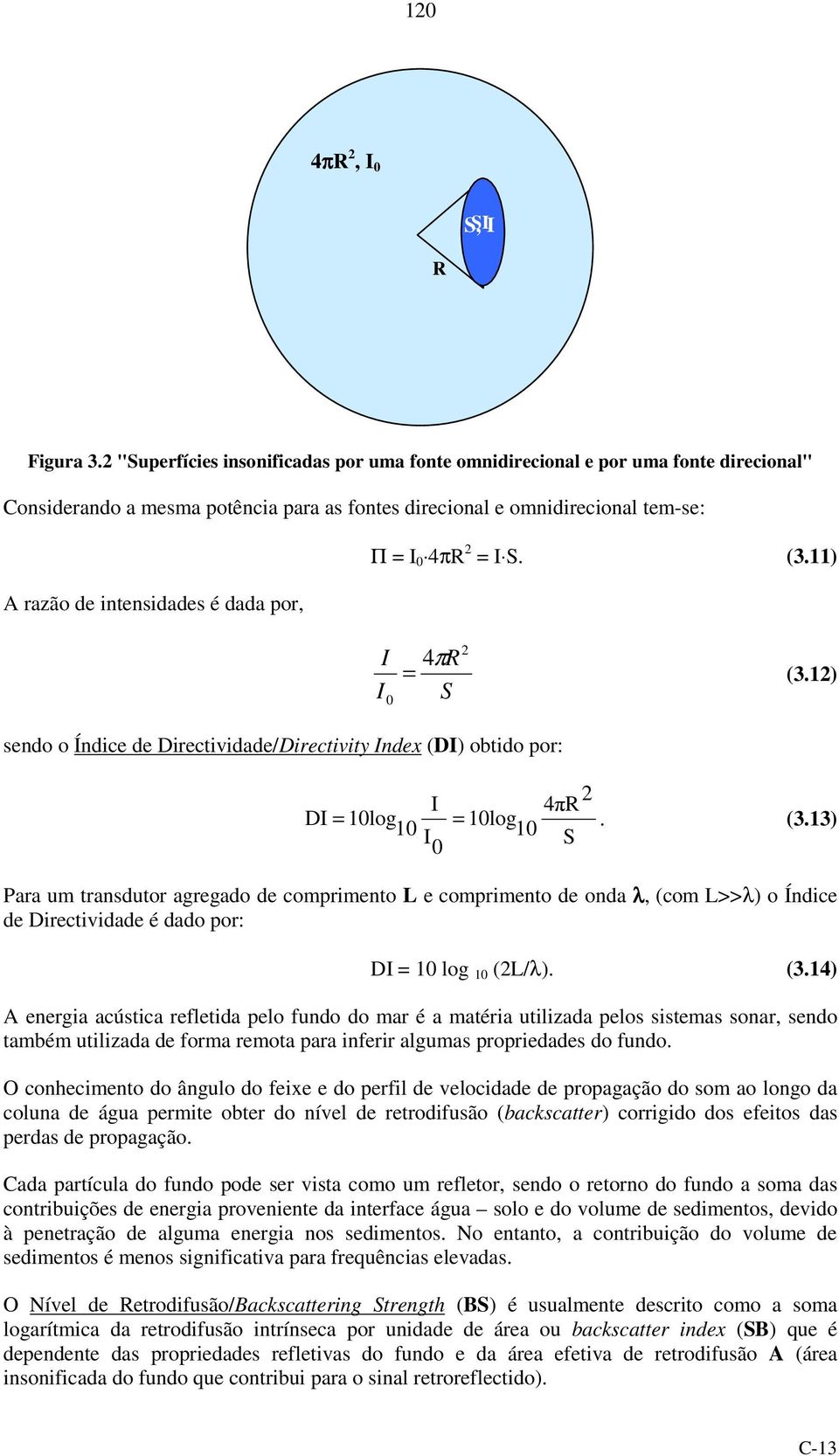 (3.14) A energa acústca refletda pelo fundo do mar é a matéra utlzada pelos sstemas sonar, sendo também utlzada de forma remota para nferr algumas propredades do fundo.