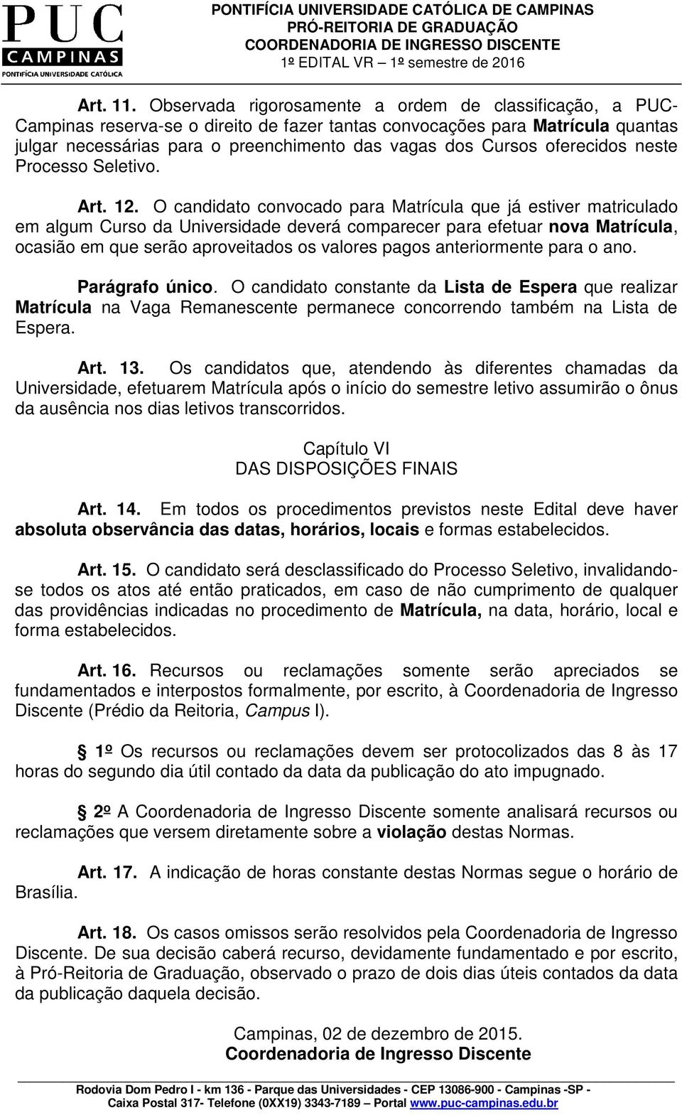 oferecidos neste Processo Seletivo. Art. 12.