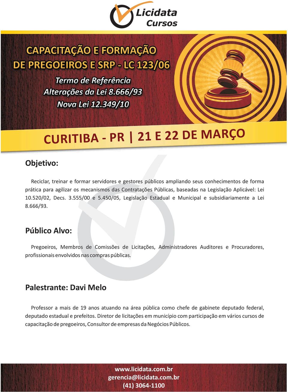 Público Alvo: Pregoeiros, Membros de Comissões de Licitações, Administradores Auditores e Procuradores, profissionais envolvidos nas compras públicas.