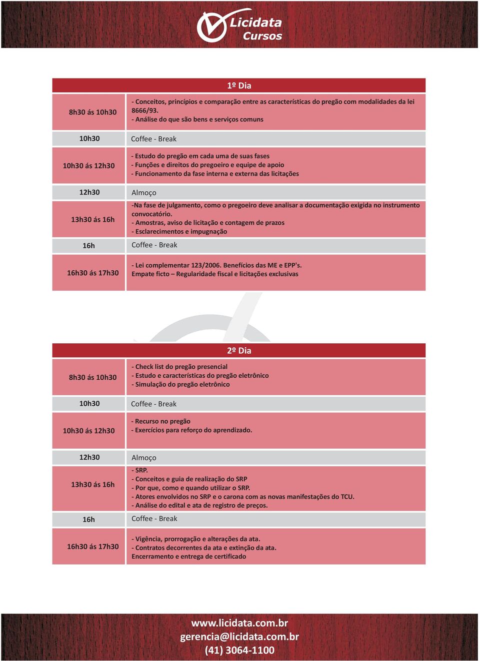 Almoço -Na fase de julgamento, como o pregoeiro deve analisar a documentação exigida no instrumento convocatório.