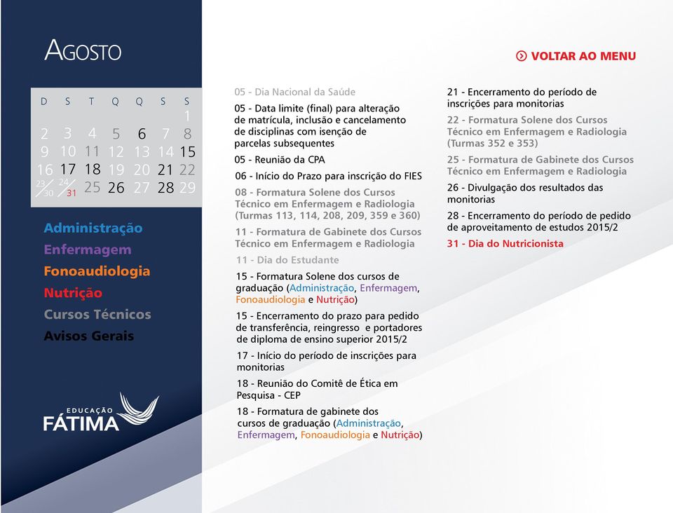 dos cursos de graduação (,, e ) - Encerramento do prazo para pedido de transferência, reingresso e portadores de diploma de ensino superior / - Início do período de inscrições para monitorias -