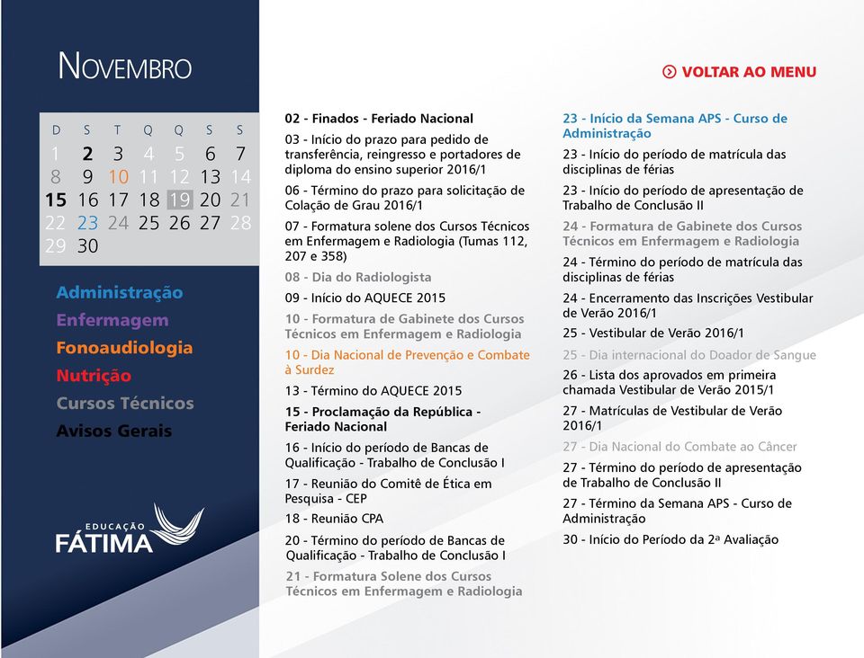 Combate à Surdez - Término do AQUECE - Proclamação da República - Feriado Nacional - Início do período de Bancas de Qualificação - Trabalho de Conclusão I - Reunião do Comitê de Ética em - Reunião