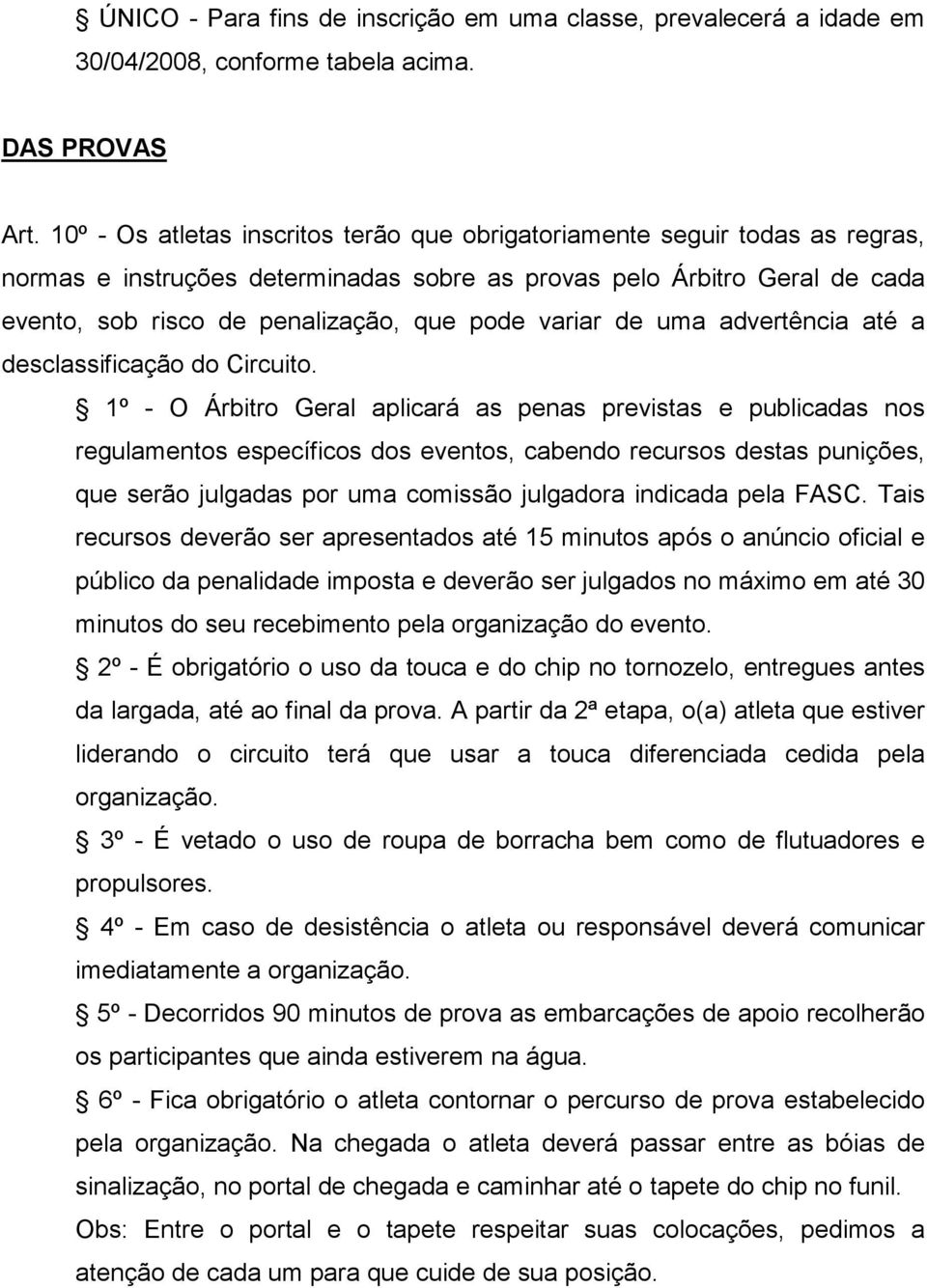 variar de uma advertência até a desclassificação do Circuito.