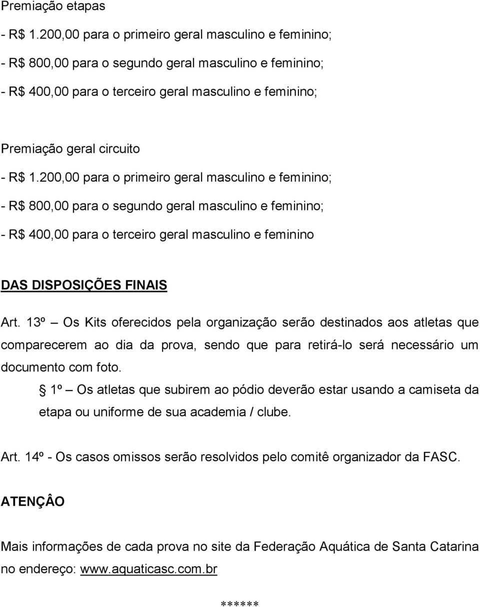 200,00 para o primeiro geral masculino e feminino; - R$ 800,00 para o segundo geral masculino e feminino; - R$ 400,00 para o terceiro geral masculino e feminino DAS DISPOSIÇÕES FINAIS Art.