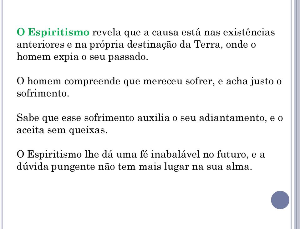 O homem compreende que mereceu sofrer, e acha justo o sofrimento.