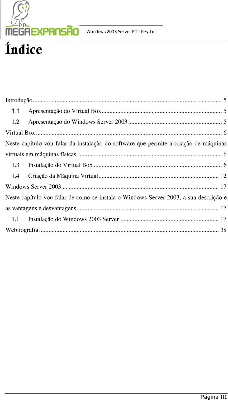 3 Instalação do Virtual Box... 6 1.4 Criação da Máquina Virtual... 12 Windows Server 2003.