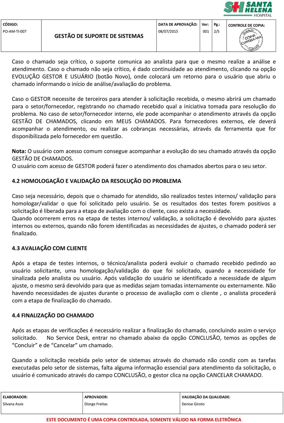 início de análise/avaliação do problema.