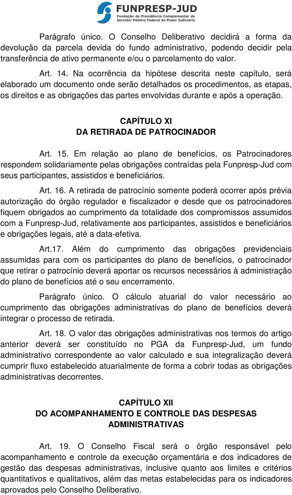 Na ocorrência da hipótese descrita neste capítulo, será elaborado um documento onde serão detalhados os procedimentos, as etapas, os direitos e as obrigações das partes envolvidas durante e após a