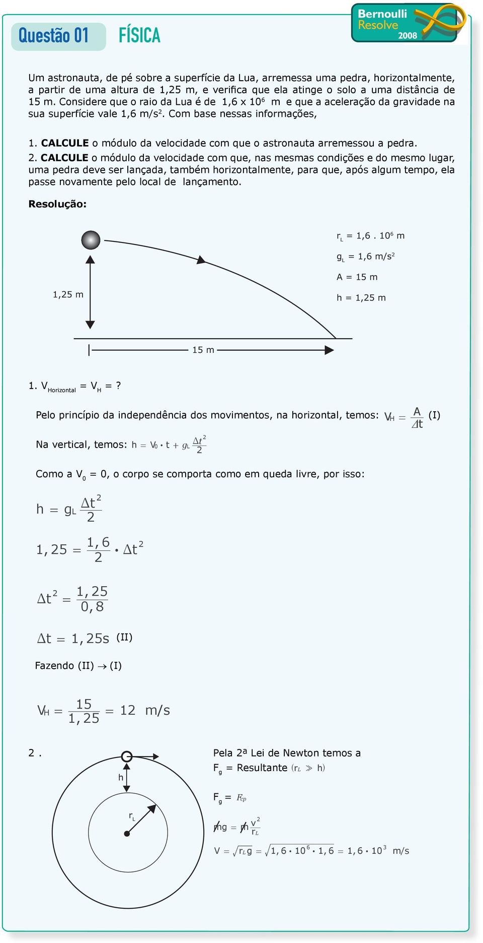 CALCULE o módulo da velocidade com que o astronauta arremessou a pedra.