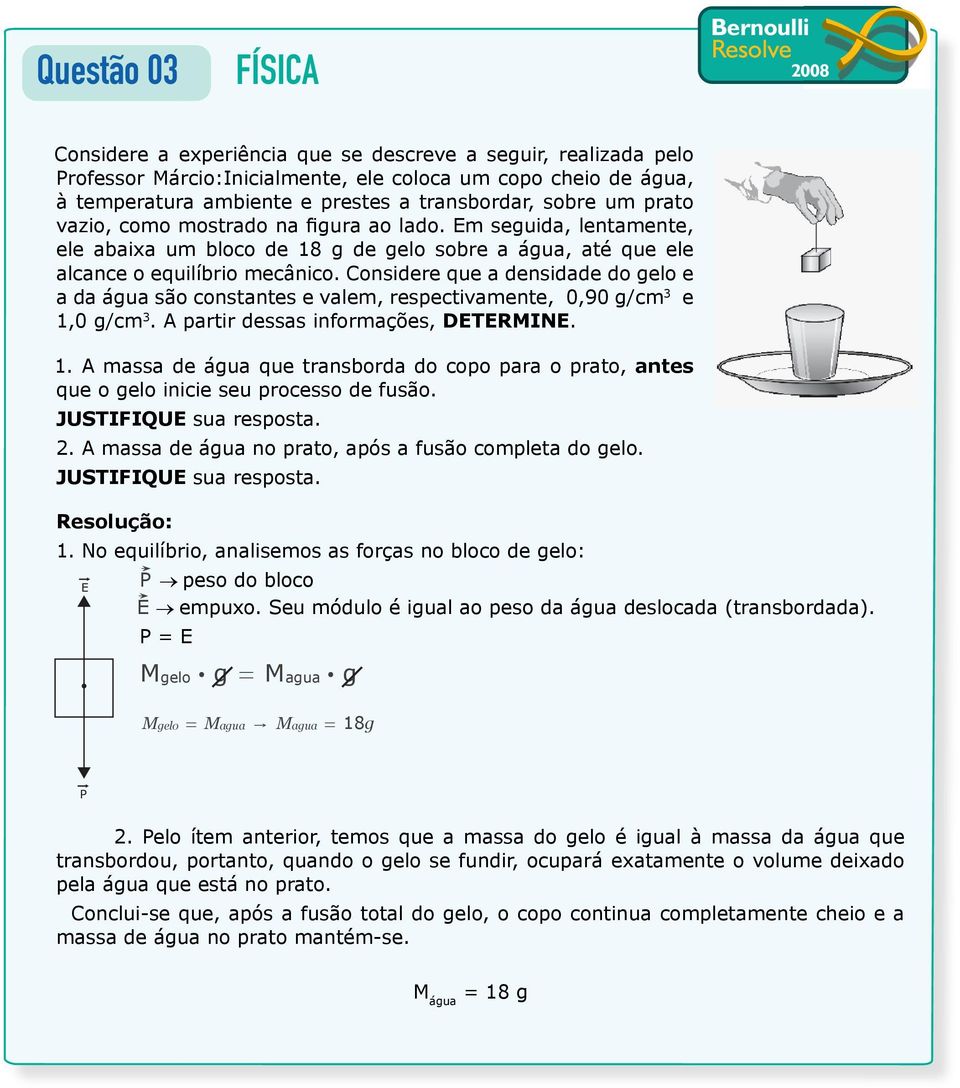 Considere que a densidade do gelo e a da água são constantes e valem, respectivamente, 0,90 g/cm 3 e 1,