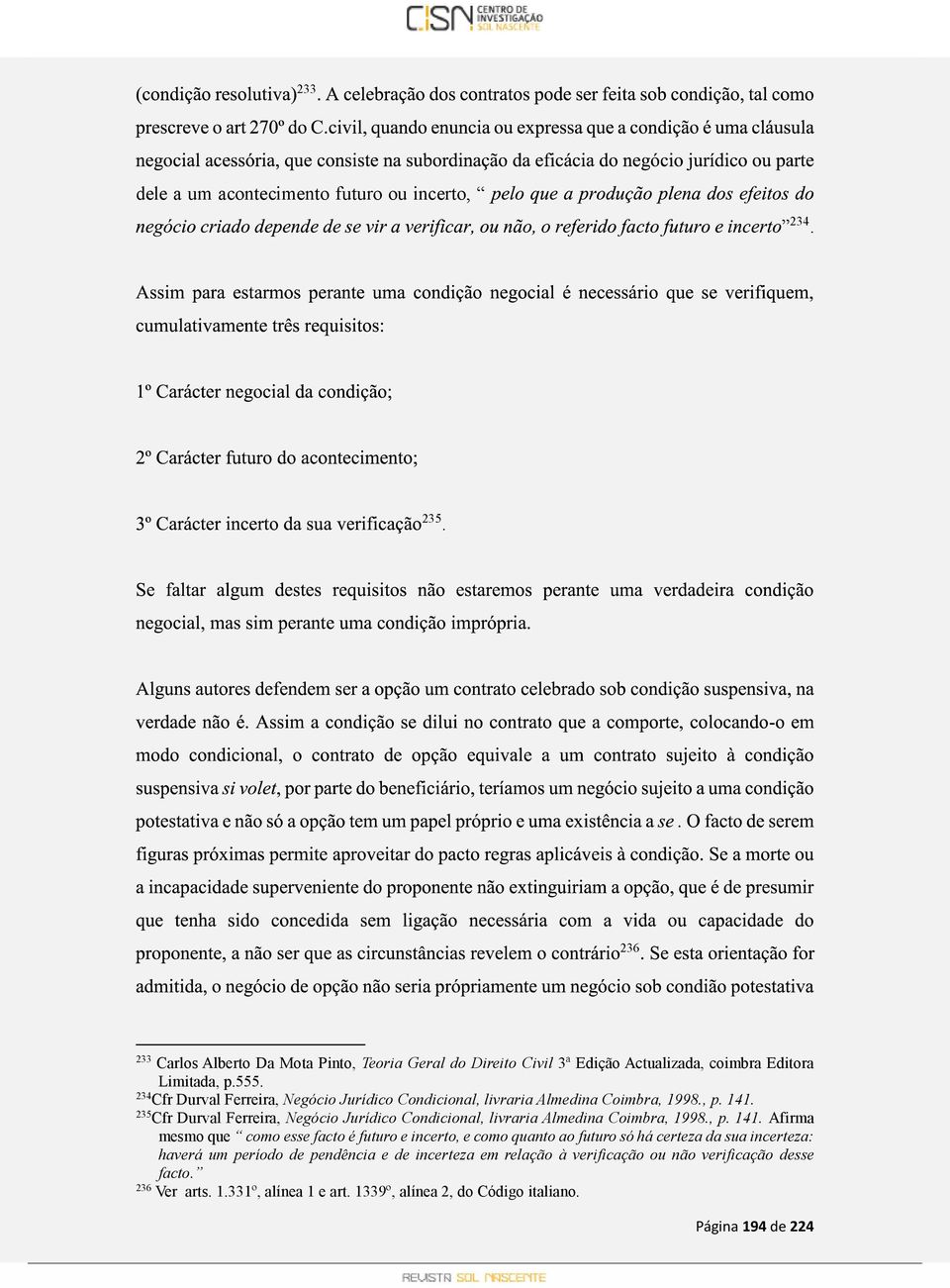 234 Cfr Durval Ferreira, Negócio Jurídico Condicional, livraria Almedina Coimbra, 1998., p. 141.