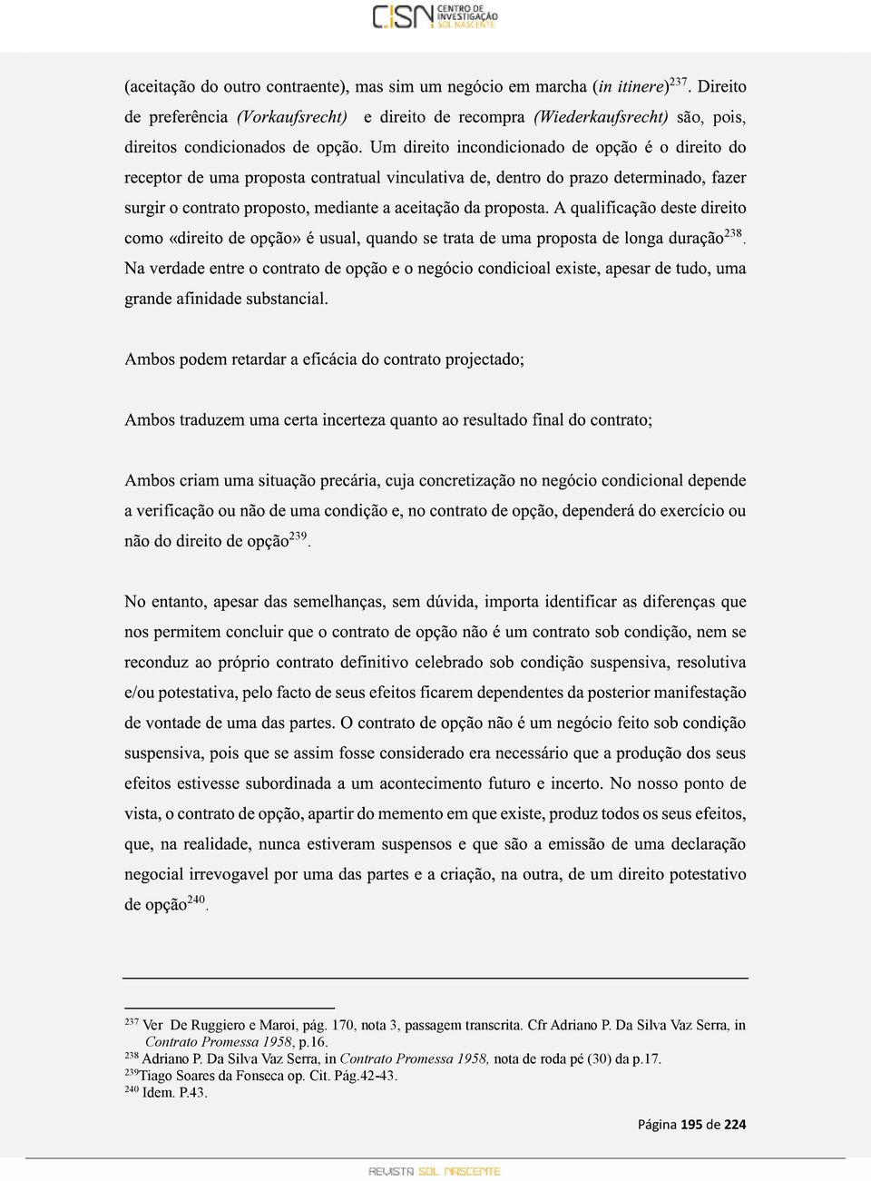 Da Silva Vaz Serra, in Contrato Promessa 1958, p.16. 238 Adriano P.