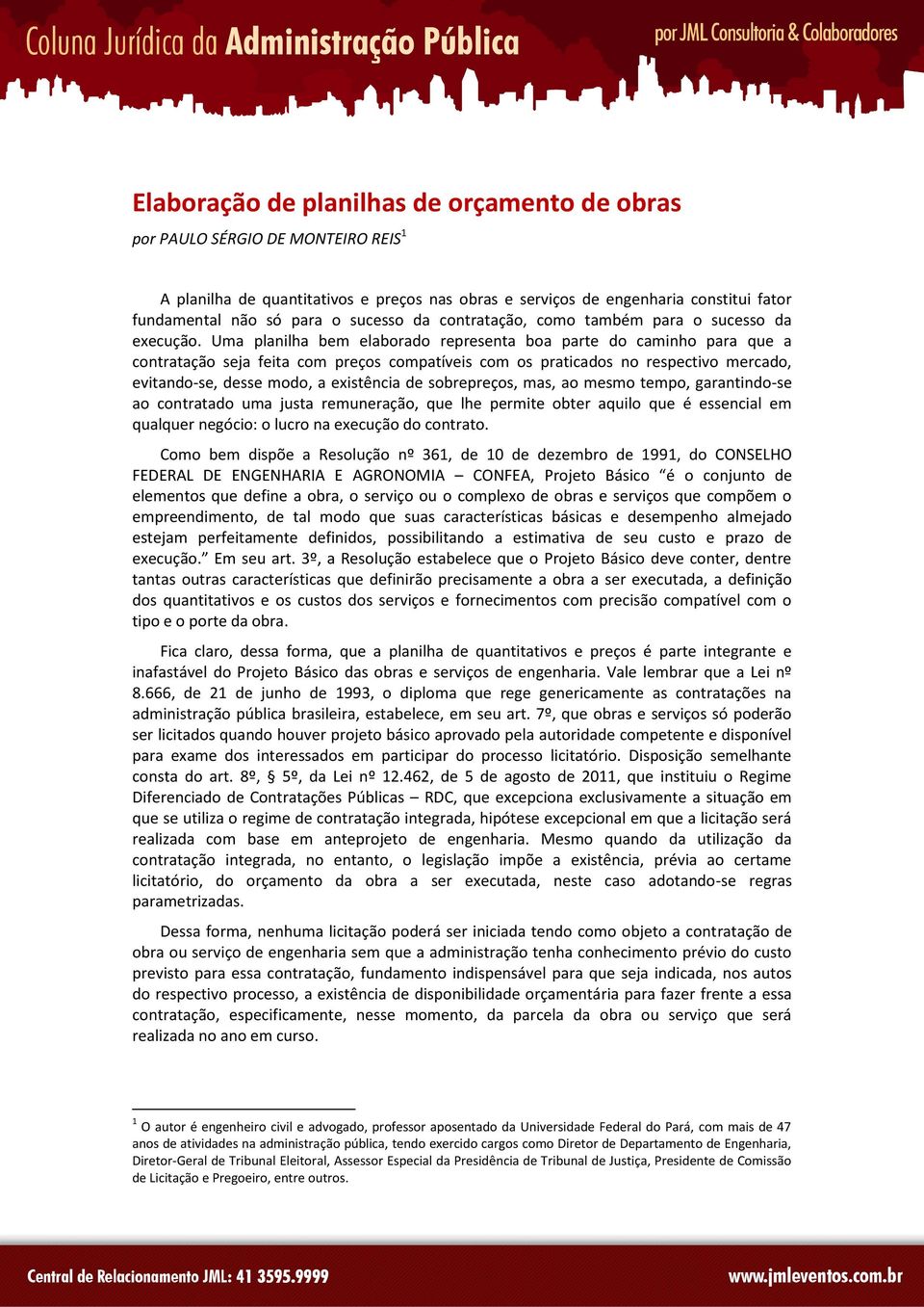 Uma planilha bem elaborado representa boa parte do caminho para que a contratação seja feita com preços compatíveis com os praticados no respectivo mercado, evitando-se, desse modo, a existência de