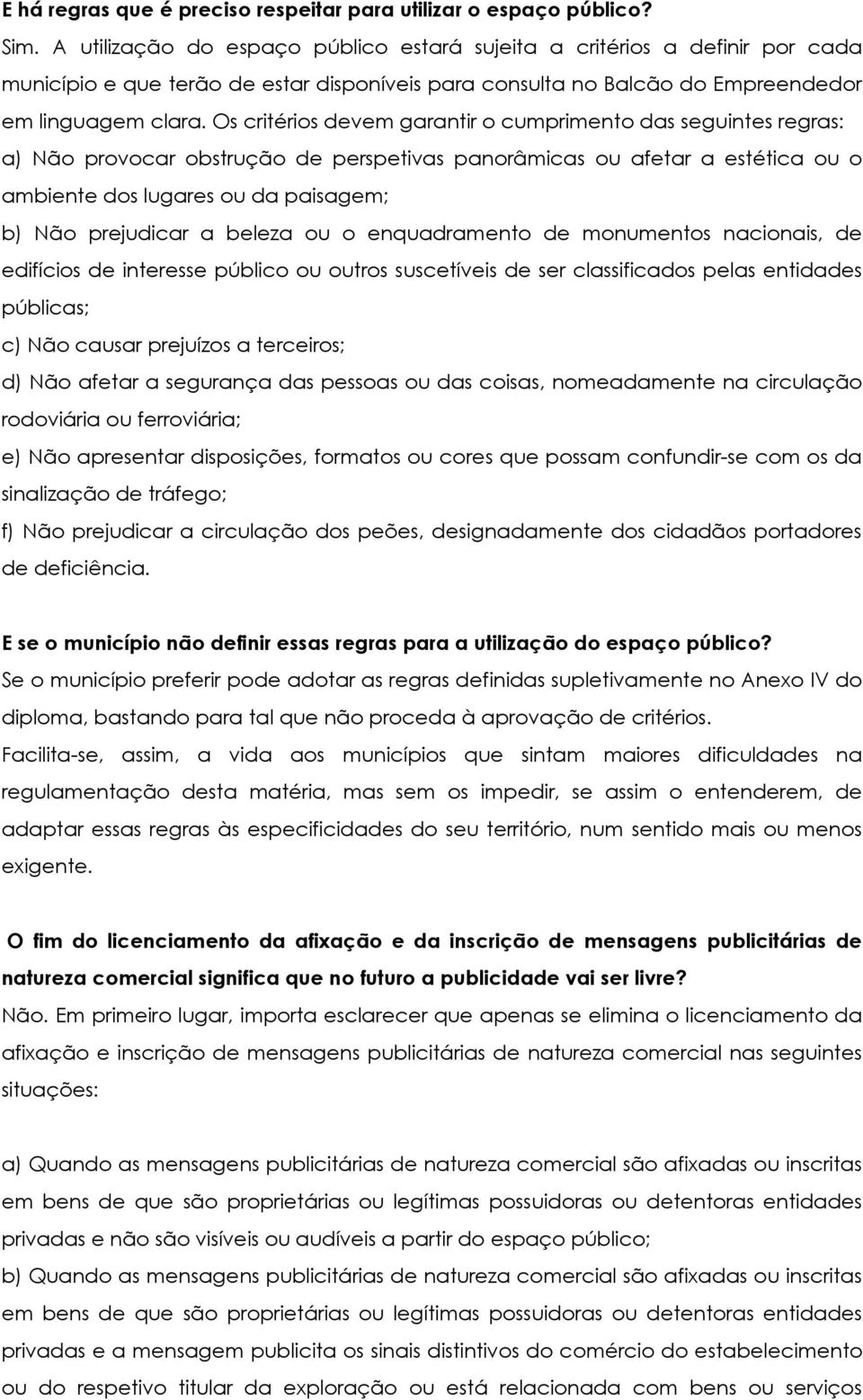 Os critérios devem garantir o cumprimento das seguintes regras: a) Não provocar obstrução de perspetivas panorâmicas ou afetar a estética ou o ambiente dos lugares ou da paisagem; b) Não prejudicar a