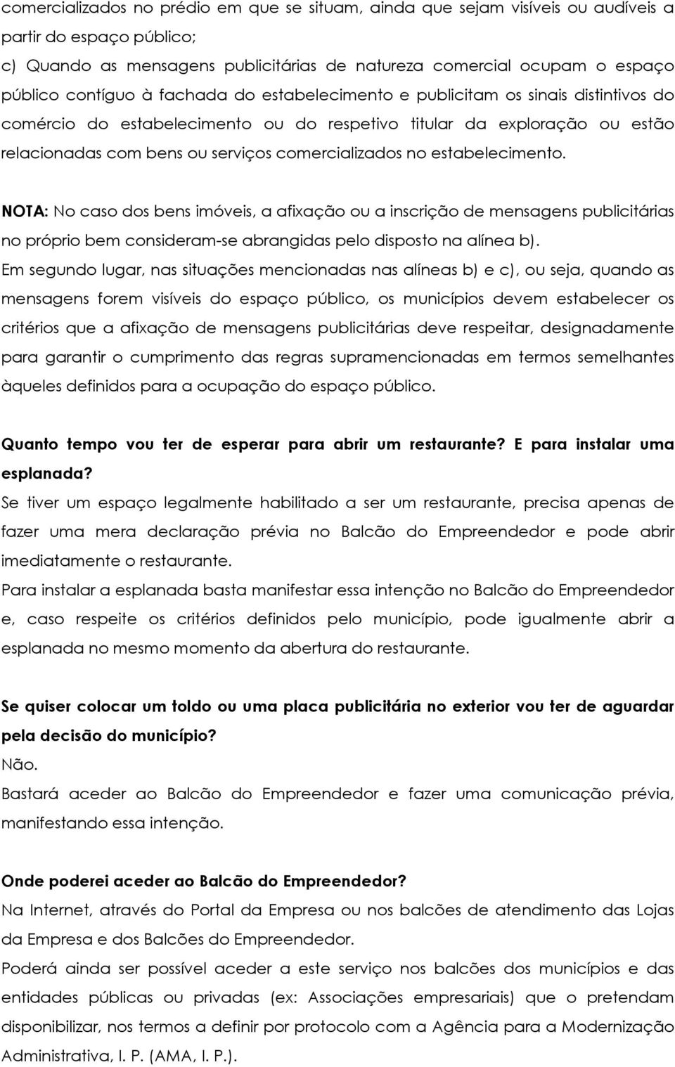 comercializados no estabelecimento. NOTA: No caso dos bens imóveis, a afixação ou a inscrição de mensagens publicitárias no próprio bem consideram-se abrangidas pelo disposto na alínea b).