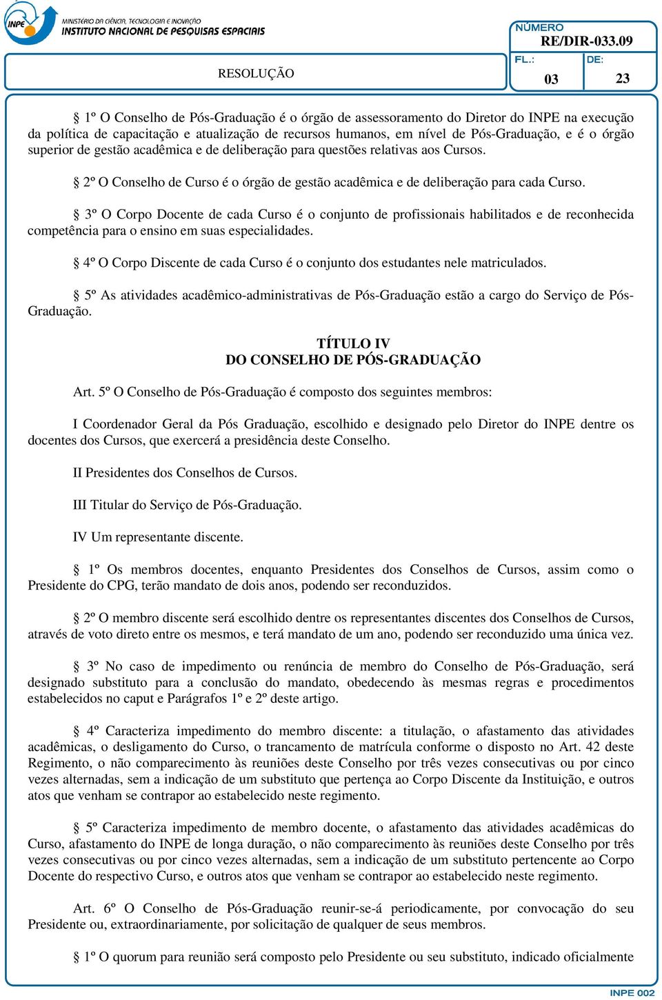 3º O Corpo Docente de cada Curso é o conjunto de profissionais habilitados e de reconhecida competência para o ensino em suas especialidades.