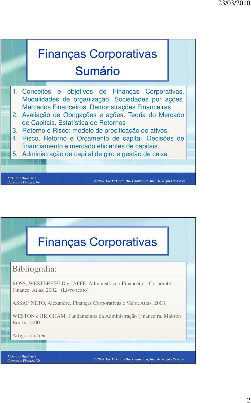 Decisões de financiamento e mercado eficientes de capitais. 5. Administração de capital de giro e gestão de caixa 1-3 Finanças Corporativas Bibliografia: ROSS, WESTERFIELD e JAFFE.