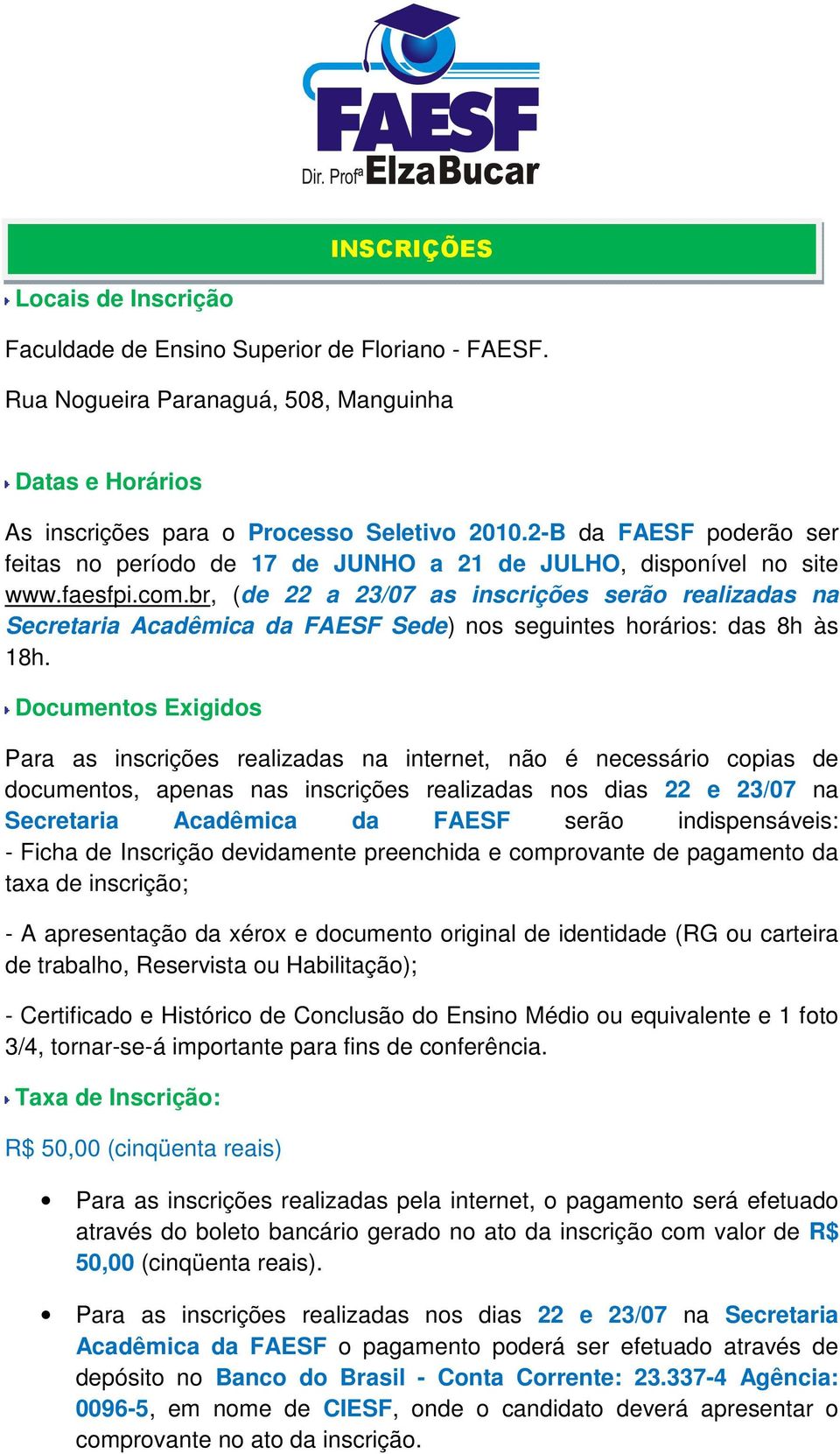 br, (de 22 a 23/07 as inscrições serão realizadas na Secretaria Acadêmica da FAESF Sede) nos seguintes horários: das 8h às 18h.