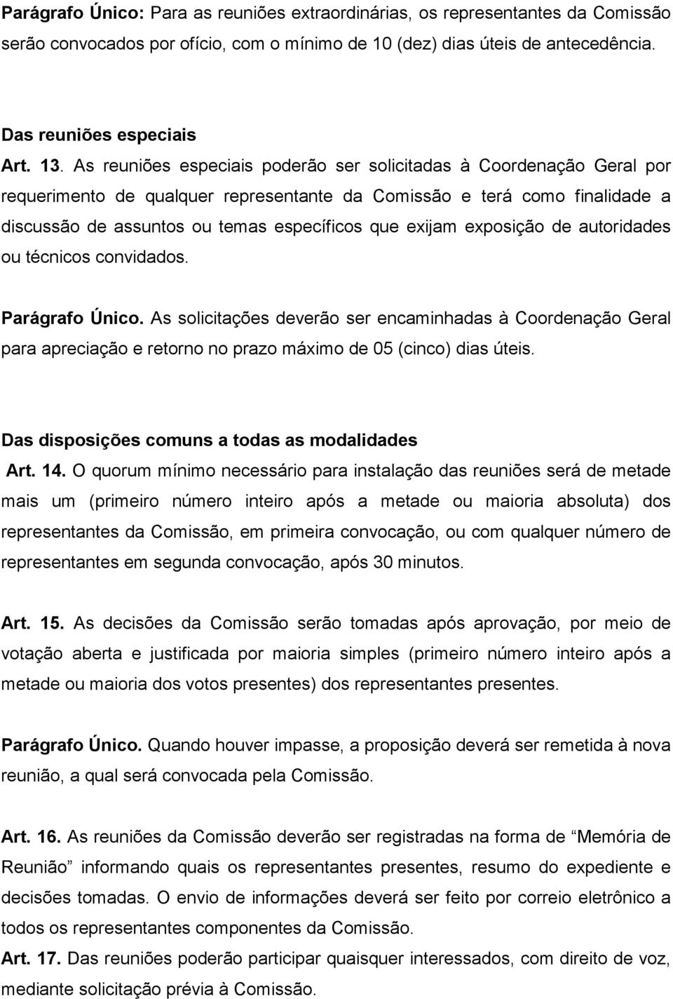 exposição de autoridades ou técnicos convidados. Parágrafo Único. As solicitações deverão ser encaminhadas à Coordenação Geral para apreciação e retorno no prazo máximo de 05 (cinco) dias úteis.