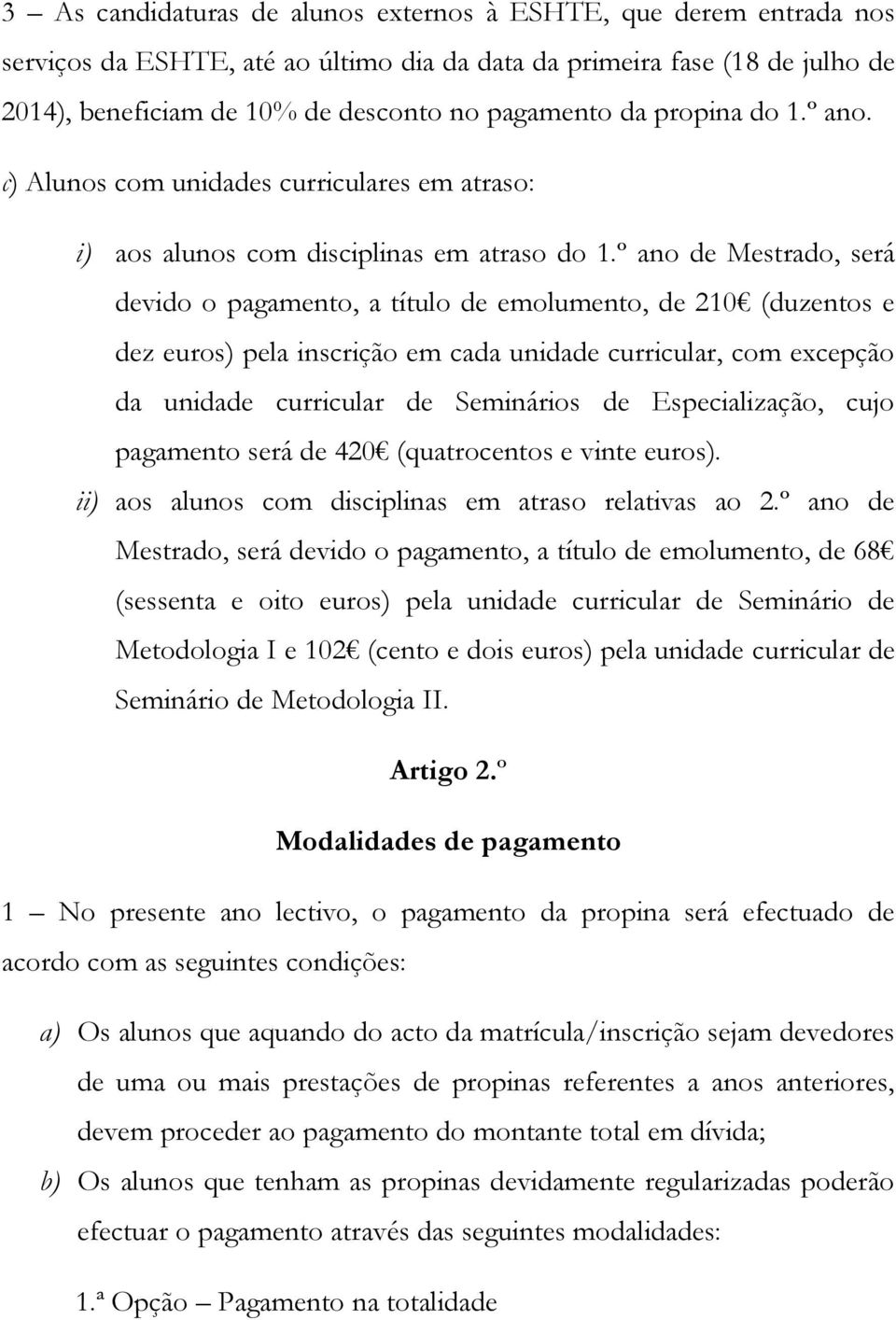 º ano de Mestrado, será devido o pagamento, a título de emolumento, de 210 (duzentos e dez euros) pela inscrição em cada unidade curricular, com excepção da unidade curricular de Seminários de