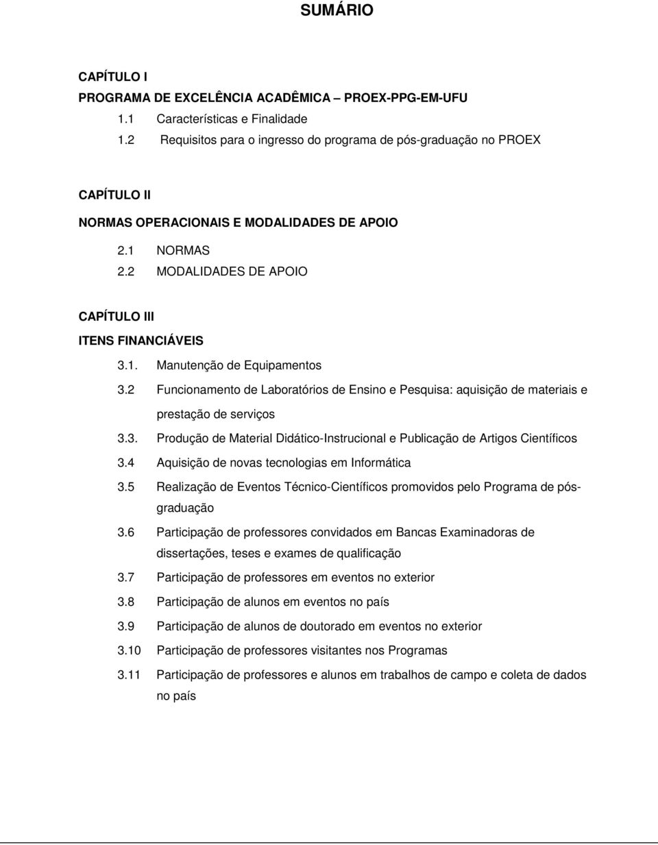 2 Funcionamento de Laboratórios de Ensino e Pesquisa: aquisição de materiais e prestação de serviços 3.3. Produção de Material Didático-Instrucional e Publicação de Artigos Científicos 3.