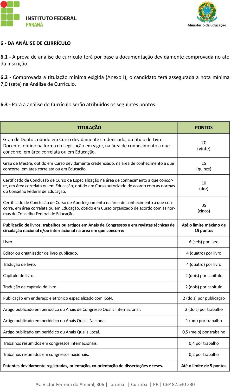 em vigor, na área de conhecimento a que concorre, em área correlata ou em Educação.