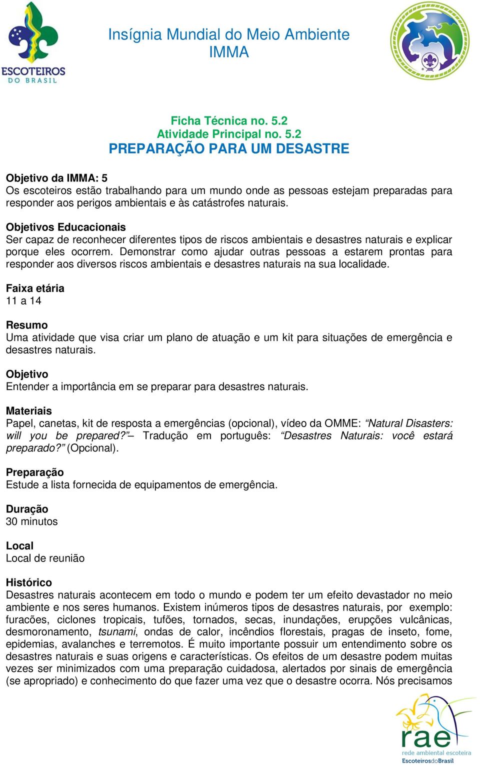 2 PREPARAÇÃO PARA UM DESASTRE Objetivo da : 5 Os escoteiros estão trabalhando para um mundo onde as pessoas estejam preparadas para responder aos perigos ambientais e às catástrofes naturais.