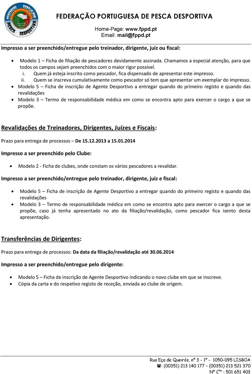 Quem se inscreva cumulativamente como pescador só tem que apresentar um exemplar do impresso.