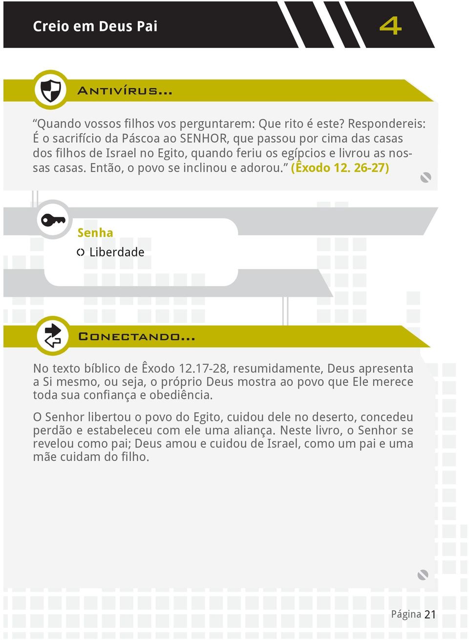 Então, o povo se inclinou e adorou. (Êxodo 12. 26-27) Senha Liberdade Conectando... No texto bíblico de Êxodo 12.