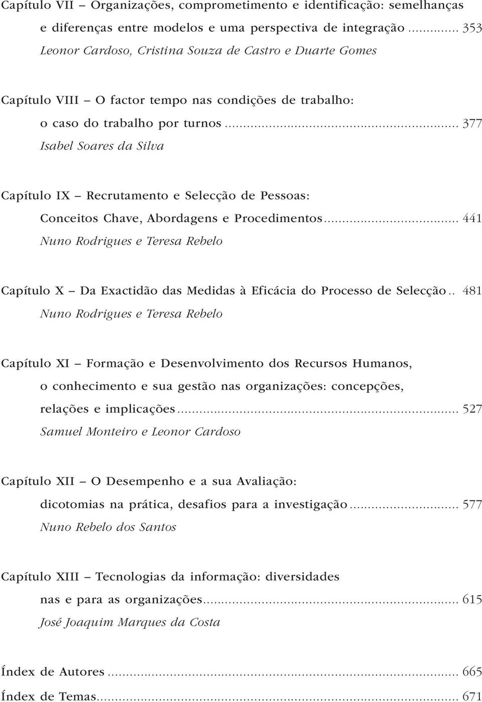 .. 377 Isabel Soares da Silva Capítulo IX Recrutamento e Selecção de Pessoas: Conceitos Chave, Abordagens e Procedimentos.