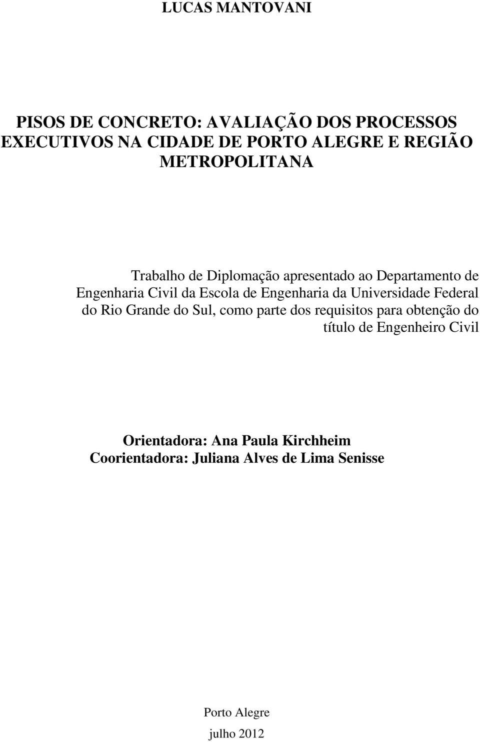 Engenharia da Universidade Federal do Rio Grande do Sul, como parte dos requisitos para obtenção do título