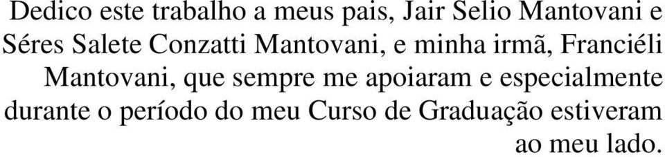 Mantovani, que sempre me apoiaram e especialmente durante