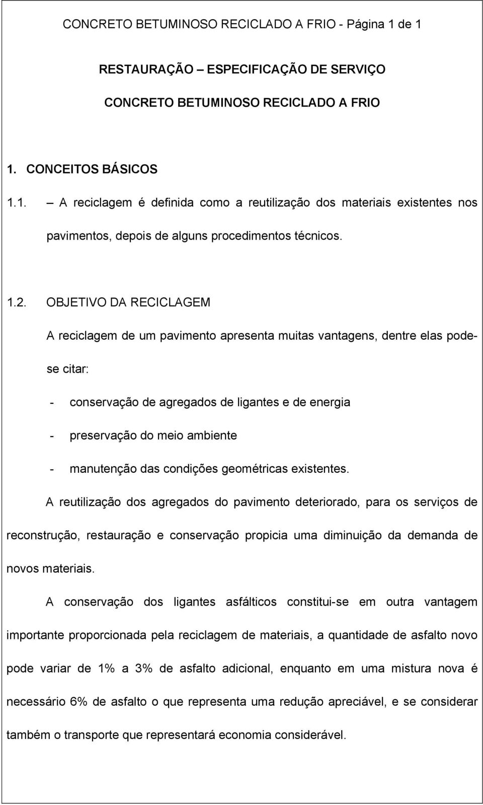 manutenção das condições geométricas existentes.