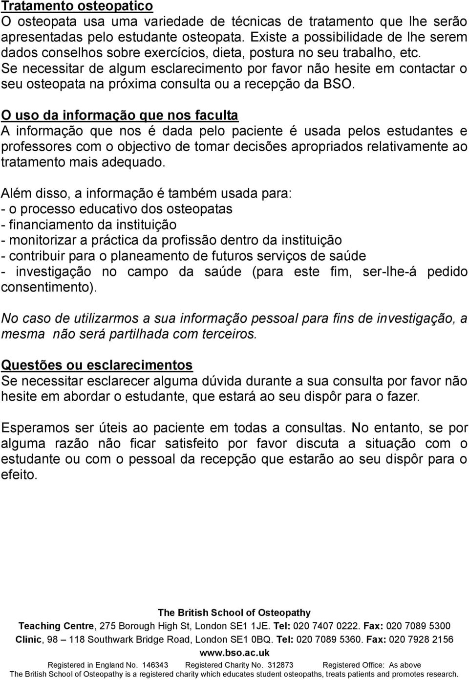 Se necessitar de algum esclarecimento por favor não hesite em contactar o seu osteopata na próxima consulta ou a recepção da BSO.