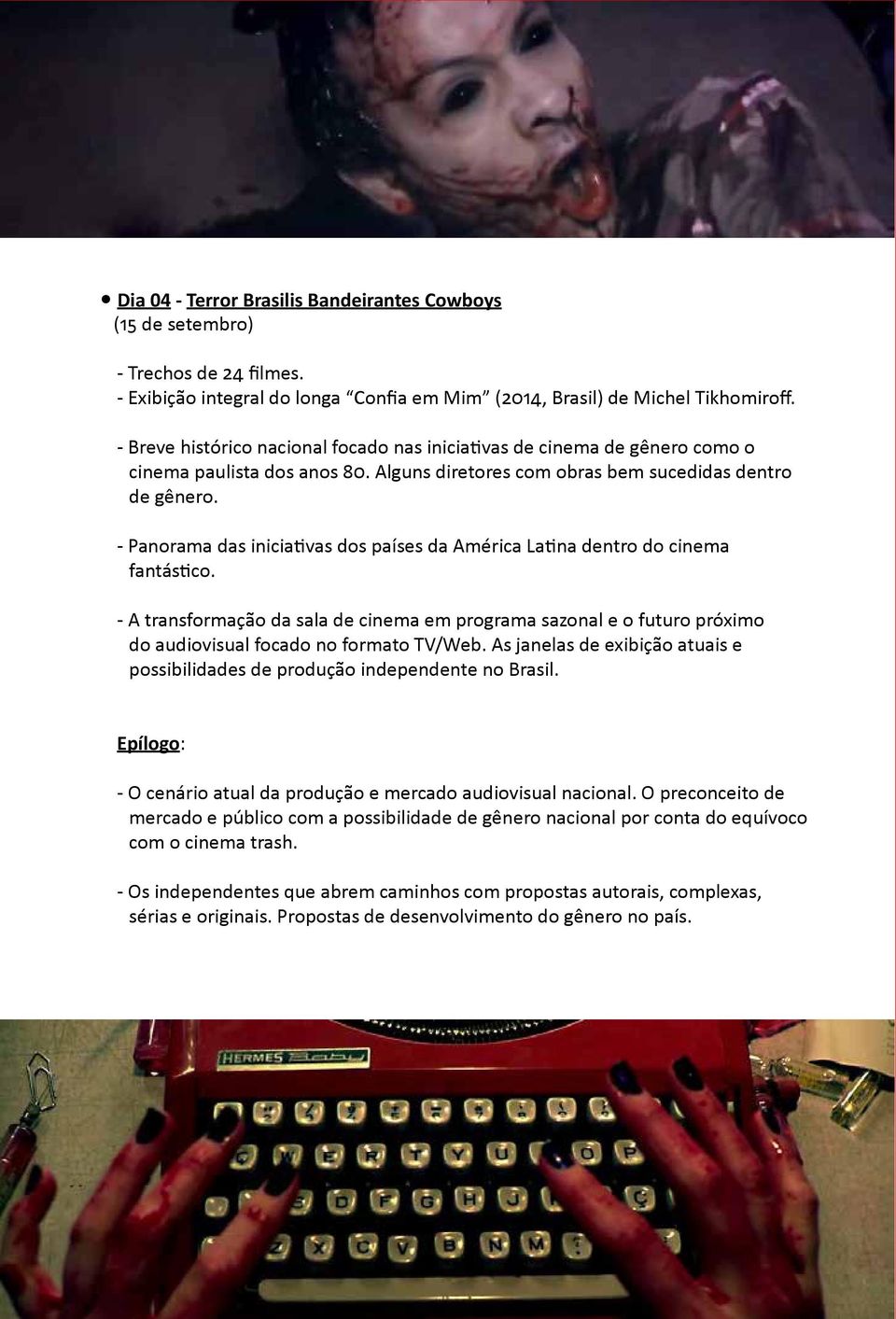 - Panorama das iniciativas dos países da América Latina dentro do cinema fantástico. - A transformação da sala de cinema em programa sazonal e o futuro próximo do audiovisual focado no formato TV/Web.