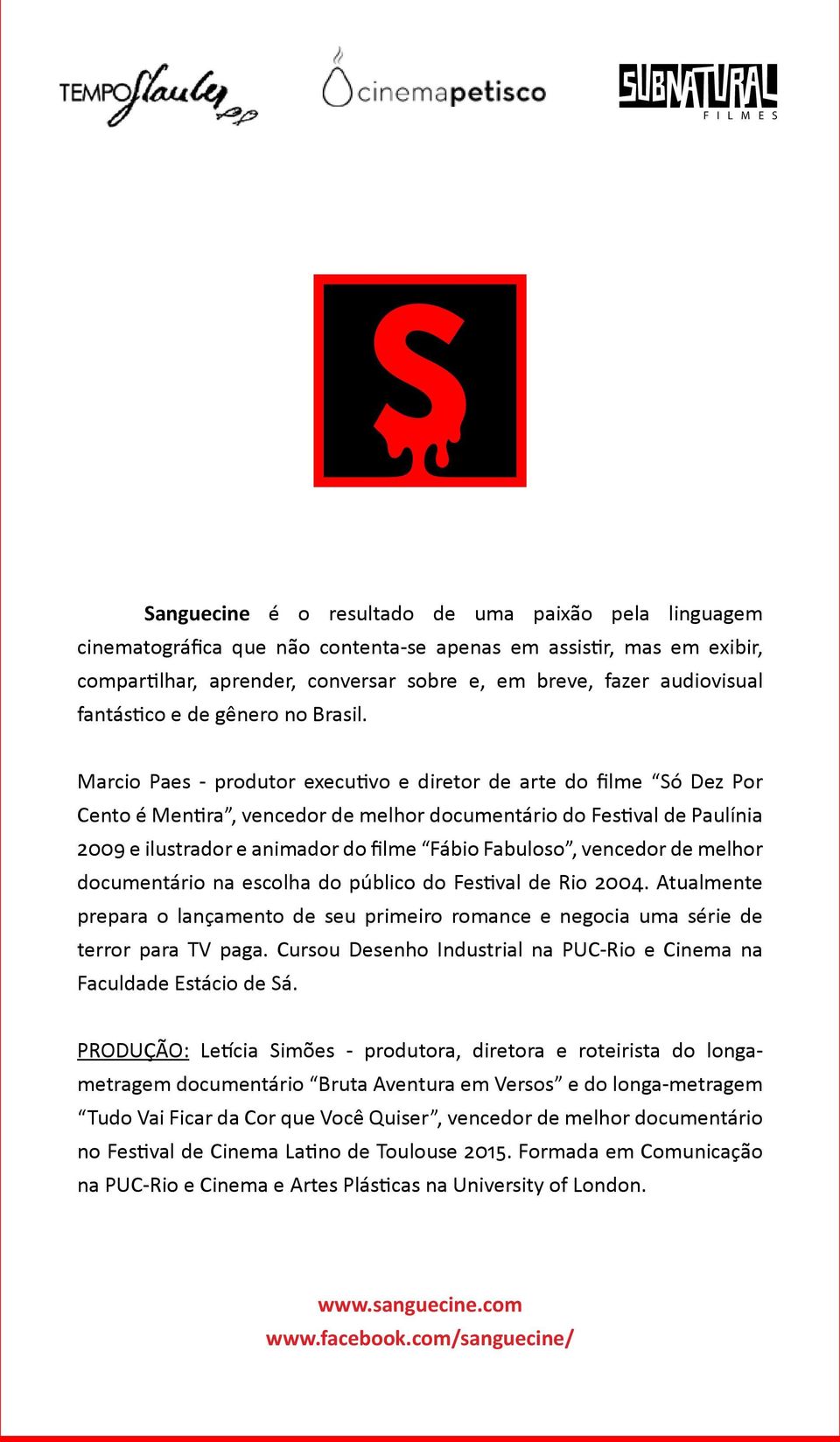 Marcio Paes - produtor executivo e diretor de arte do filme Só Dez Por Cento é Mentira, vencedor de melhor documentário do Festival de Paulínia 2009 e ilustrador e animador do filme Fábio Fabuloso,