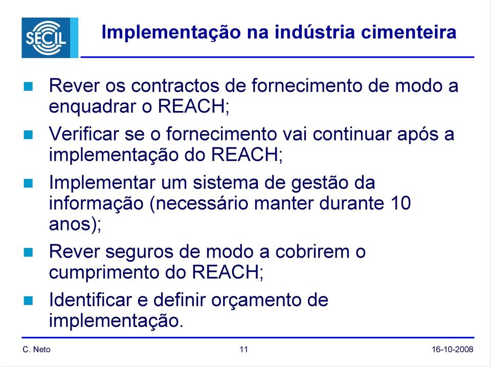 um sistema de gestão da informação (necessário manter durante 10 anos); Rever seguros de modo