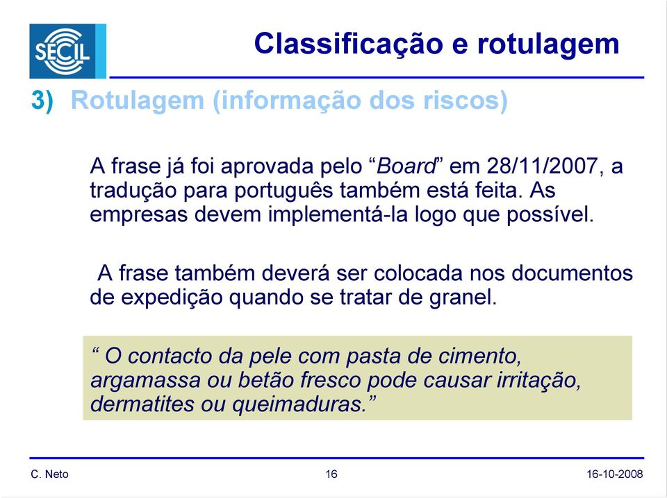 A frase também deverá ser colocada nos documentos de expedição quando se tratar de granel.