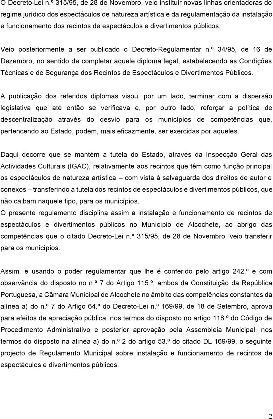 espectáculos e divertimentos públicos. Veio posteriormente a ser publicado o Decreto-Regulamentar n.